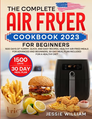 Air Fryer Cookbook for Beginners 2023: Yummy, Quick, and Healthy Recipes