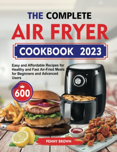 The Complete Air Fryer Cookbook 2023