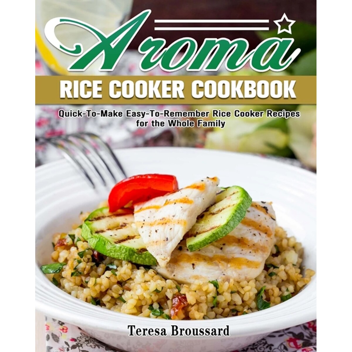 15 Unbelievable Aroma Rice Cooker Cookbook For 2023