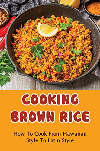 Cooking Brown Rice: A Comprehensive Guide for Delicious Dishes
