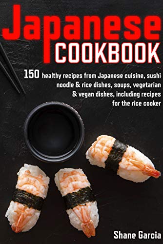 Japan Cookbook: 150 Healthy Recipes from Japanese Cuisine