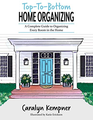 Top-To-Bottom Home Organizing Guide