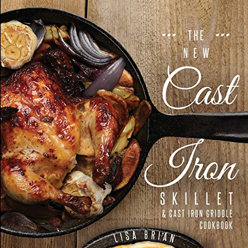 101 Modern Recipes for your Cast Iron Pan & Cast Iron Cookware Cookbook