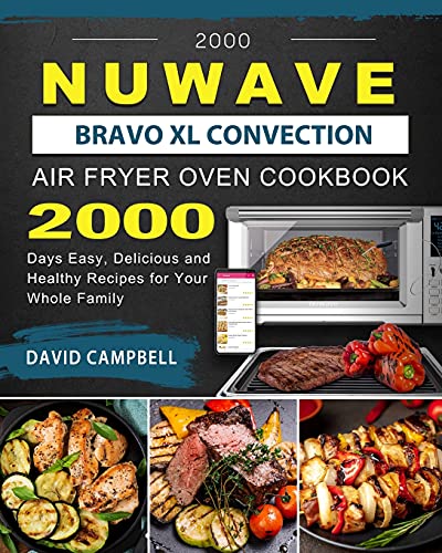 2000 Easy, Delicious & Healthy NuWave Bravo XL Recipes