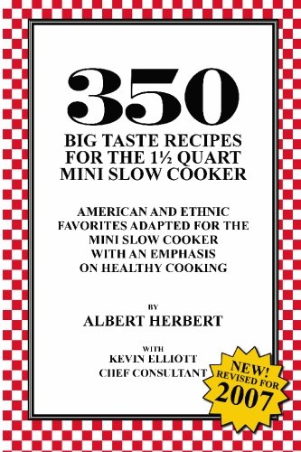 350 Big Taste Recipes for the 1.5 Quart Mini Slow Cooker