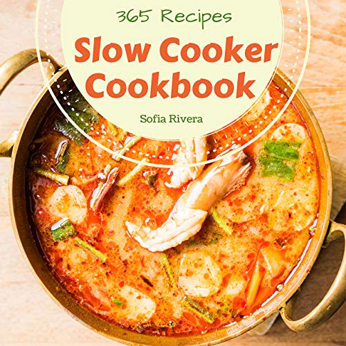 365 Days of Amazing Slow Cooker Recipes - The Ultimate Cookbook