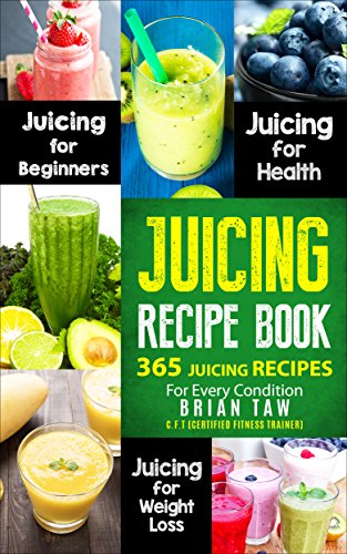365 Juicing Recipes for Every Condition