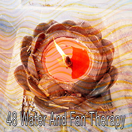 48 Water and Fan Therapy - The Ultimate Relaxation Experience
