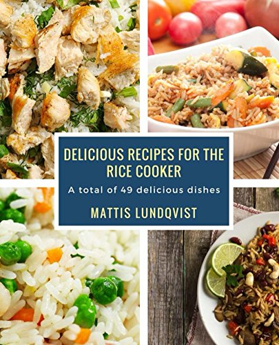 49 Delicious Recipes for the Rice Cooker Cookbook