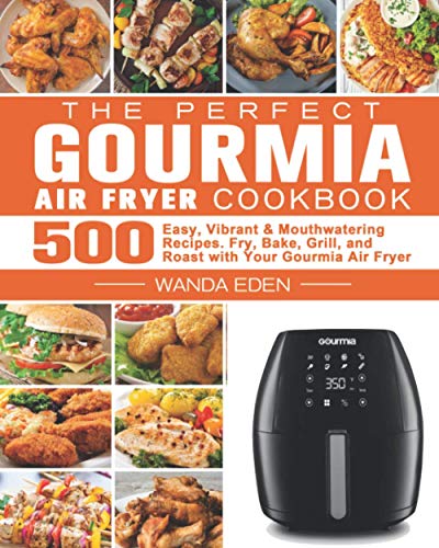 500 Easy, Vibrant & Mouthwatering Recipes for Your Gourmia Air Fryer