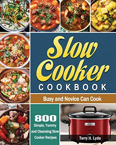 800 Simple and Yummy Slow Cooker Recipes Cookbook