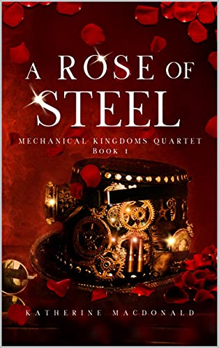 The Mechanical Rose: A Steampunk Beauty and the Beast Retelling