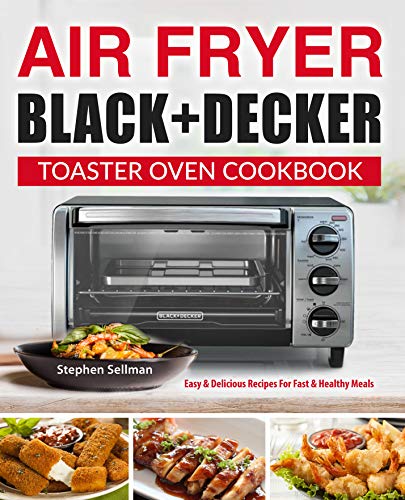 Air Fryer Black+Decker Toaster Oven Cookbook for Beginners: Sonia