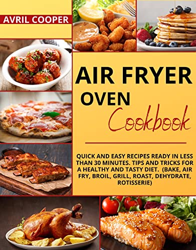 Quick & Easy Air Fryer Oven Cookbook: Healthy Recipes in 30 Minutes