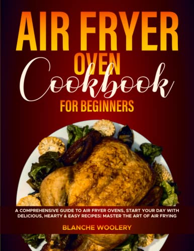 Air Fryer Oven Cookbook Guide: Start with Delicious, Hearty & Easy Recipes