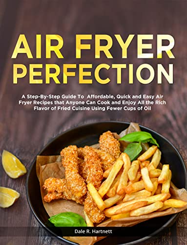 Air Fryer Perfection: The Ultimate Guide to Quick and Healthy Air Fryer Recipes