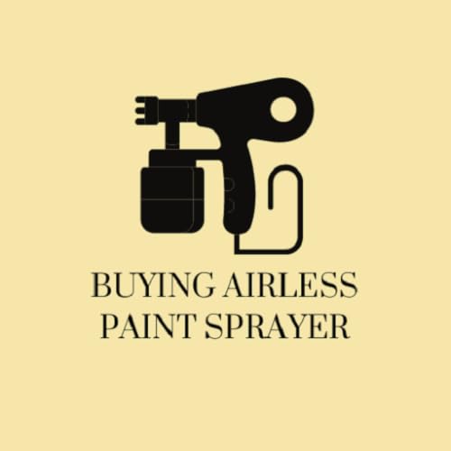 Airless Paint Sprayer Buying Guide