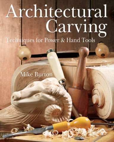 Architectural Carving: Techniques for Power & Hand Tools