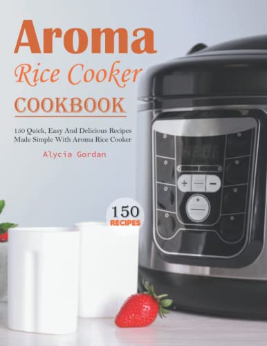 150 Easy Recipes with Aroma Rice Cooker