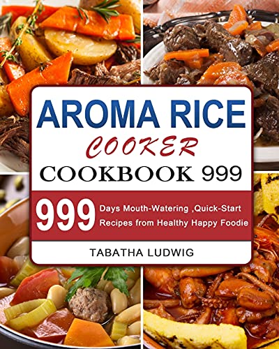 999 Days of Mouth-Watering Recipes for Aroma Rice Cooker