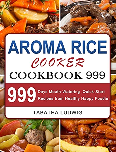 Aroma Rice Cooker Cookbook: Healthy Happy Foodie Recipes