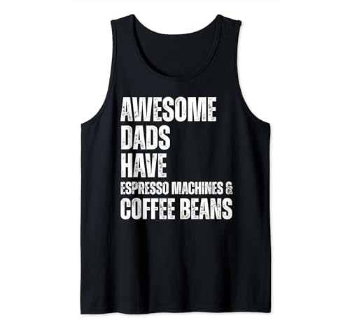Awesome Dads Have Espresso Machines & Coffee Beans Fathers Tank Top