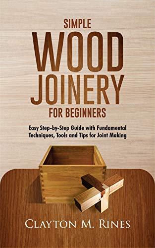 Beginner's Guide to Simple Wood Joinery: Techniques, Tools, and Tips