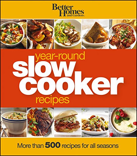 BHG Year-Round Slow Cooker Recipes: 500+ Seasonal Dishes
