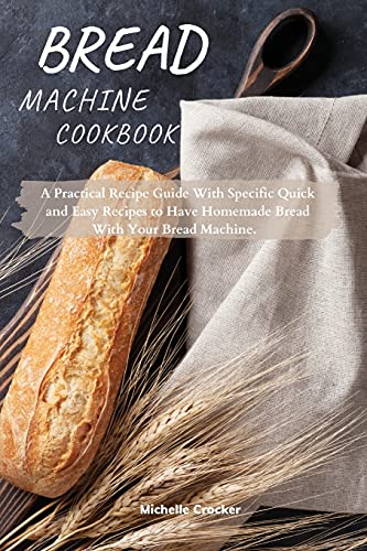Bread Machine Cookbook: Homemade Bread Made Easy