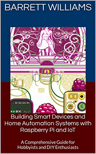 Raspberry Pi: DIY Guide to Smart Devices and Home Automation