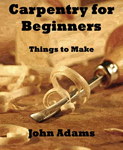 Carpentry for Beginners: Things to Make