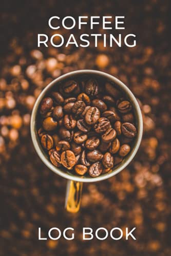 Coffee Roasting Log Book: Record and Manage Your Brewing Success
