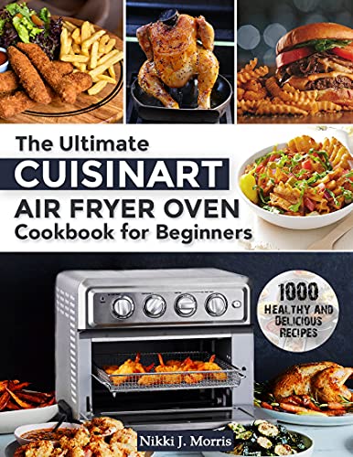 Cuisinart Air Fryer Oven Cookbook: 1000+ Healthy and Delicious Recipes
