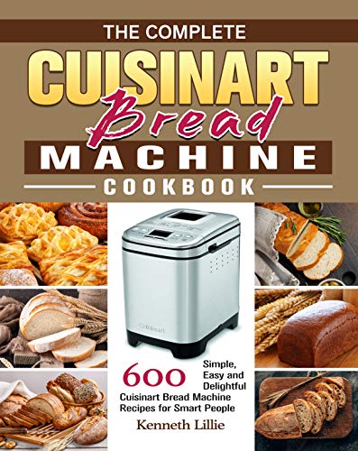 Cuisinart Bread Machine Cookbook: 600 Recipes for Smart People