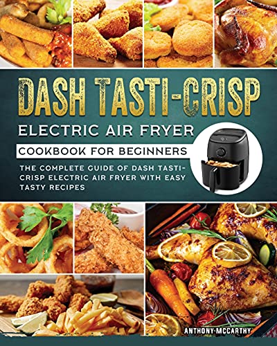 Dash Tasti-Crisp Electric Air Fryer Cookbook