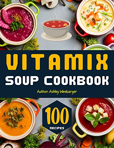Delicious and Nourishing Vitamix Blender Soup Cookbook