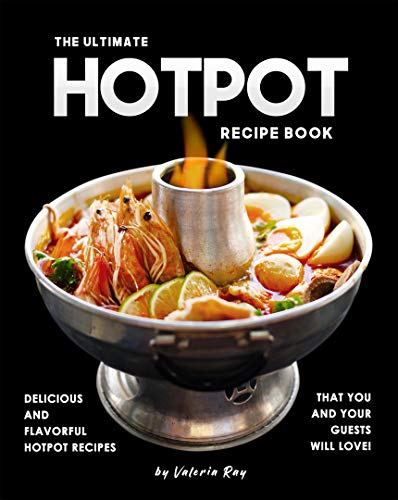 Delicious Hotpot Recipes: The Ultimate Recipe Book