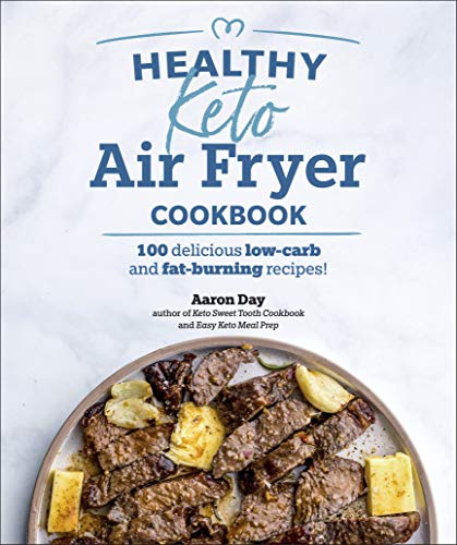 Delicious Low-Carb and Fat-Burning Recipes: Healthy Keto Air Fryer Cookbook