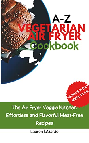 Delicious Vegan Air Fryer Cookbook: Flavorful Recipes for a Healthier Lifestyle