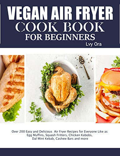 Delicious Vegan Air Fryer Cookbook: Over 200 Easy Recipes