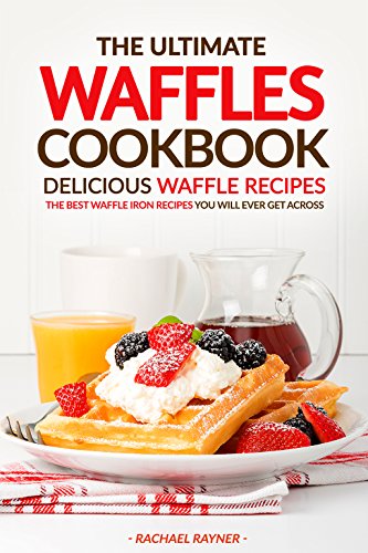 Delicious Waffle Recipes Cookbook
