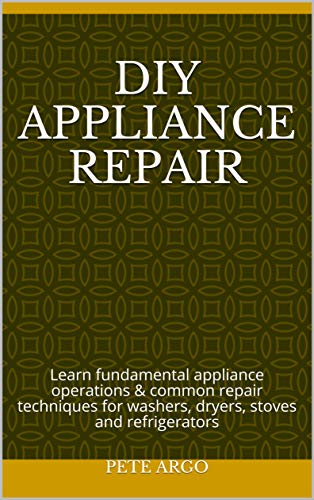Appliance Repair: Learn Fundamental Operations & Techniques