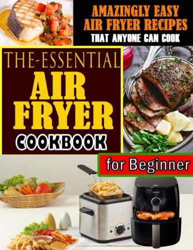 Easy Air Fryer Recipes: The Essential Cookbook