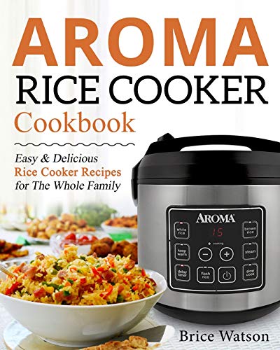 Easy and Delicious Rice Cooker Recipes: Aroma Rice Cooker Cookbook