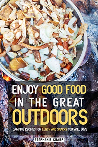 Camping Lunch and Snack Recipes for Outdoor Good Eats