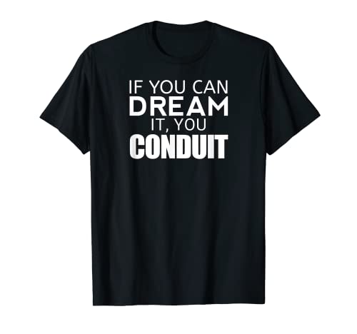 Funny Electrician Gift - If You Can Dream It You Conduit T-Shirt