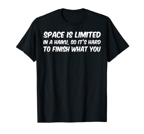 Funny Haikus Are Easy Space Is Limited Haiku Japanese Poetry T-Shirt