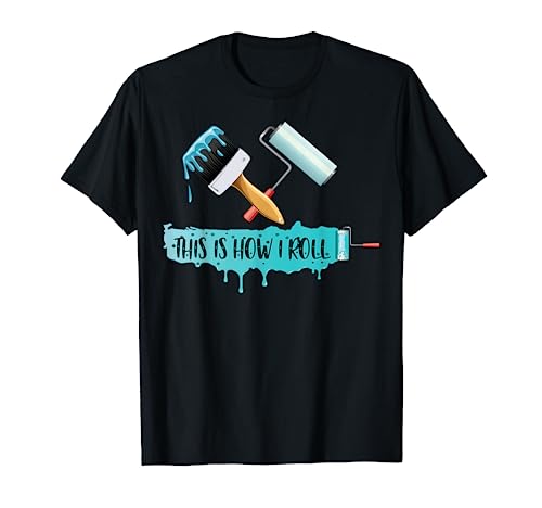 Funny Painter Saying Paint Roller & Brush This is How I Roll T-Shirt