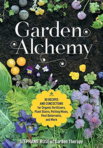 Garden Alchemy: Recipes for Organic Gardening
