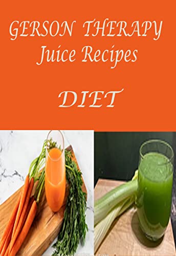 Gerson Therapy Juicing for Cancer Treatment: Simple Recipes Guide